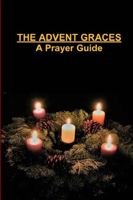 The Advent Graces: A Prayer Guide by Tiffany a. Riebel