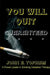 You Will Quit: Guaranteed! by John E. Topham