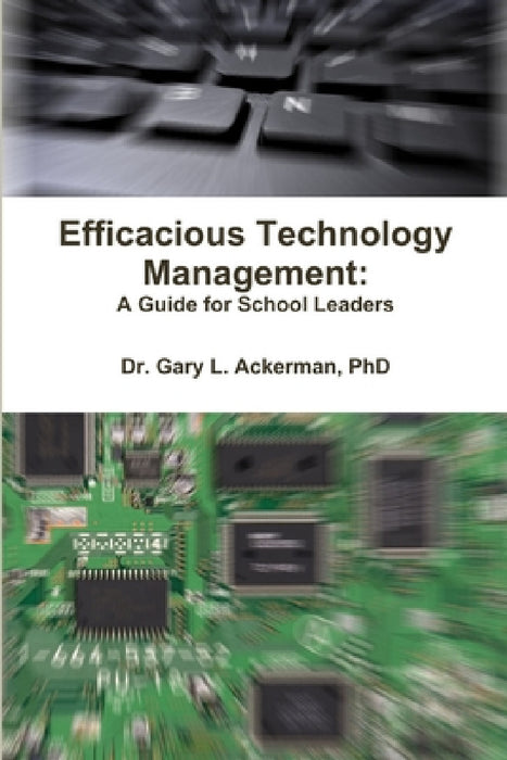 Efficacious Technology Management: A Guide for School Leaders by Gary Ackerman