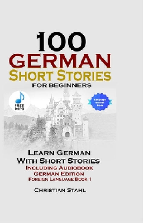 100 German Short Stories for Beginners Learn German with Stories Including Audiobook German Edition Foreign Language Book 1 by Christian Stahl
