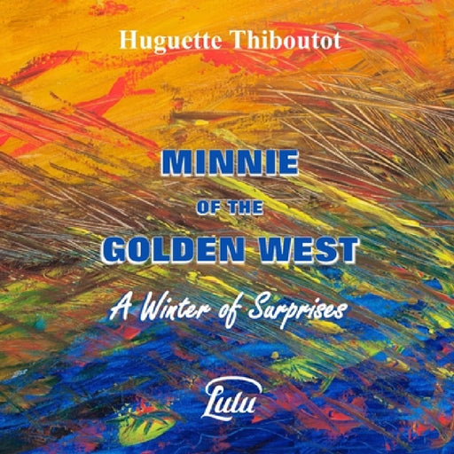 Minnie of the Golden West - A Winter of Surprises by Huguette Thiboutot