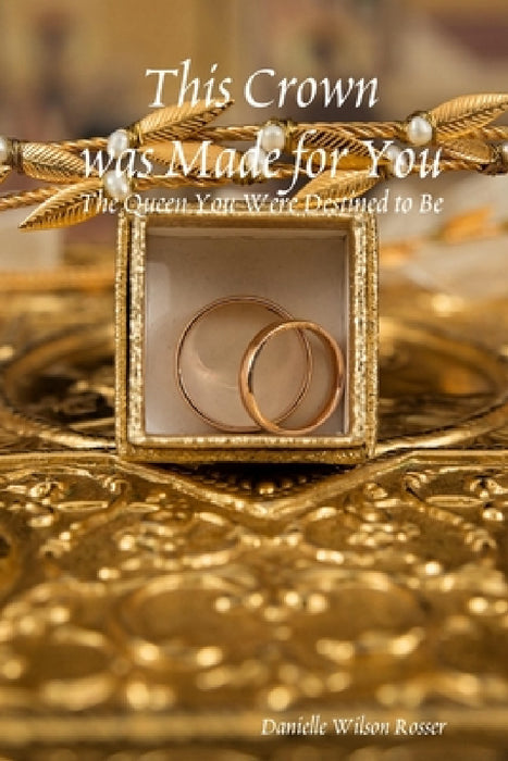This Crown was Made for You by Danielle Wilson Rosser