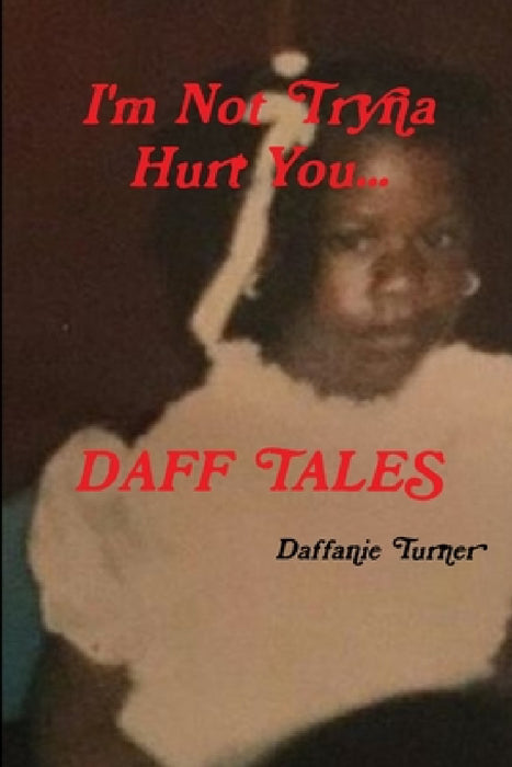 I'm Not Tryna Hurt You...Daff Tales by Daffanie Turner