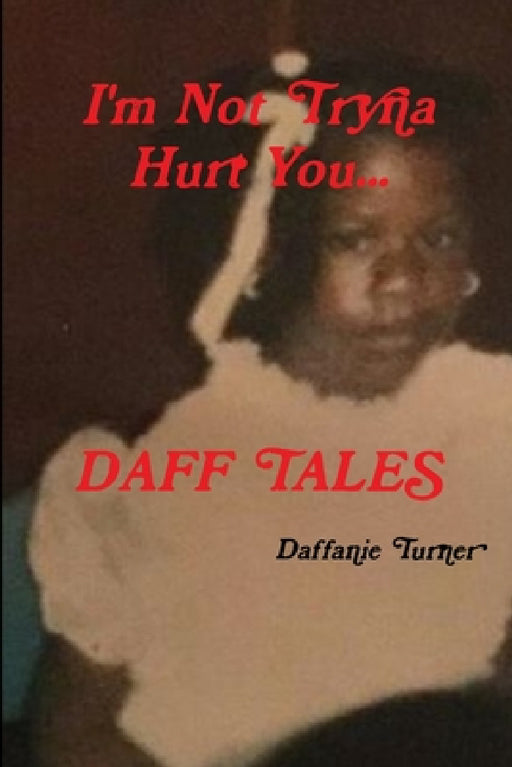 I'm Not Tryna Hurt You...Daff Tales by Daffanie Turner