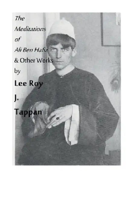 The Meditations of Ali Ben Hafiz and Other Works by Lee Roy J. Tappan by Lee Roy Tappan