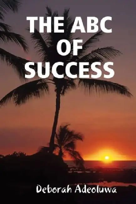 The ABC of Success by Deborah Adeoluwa