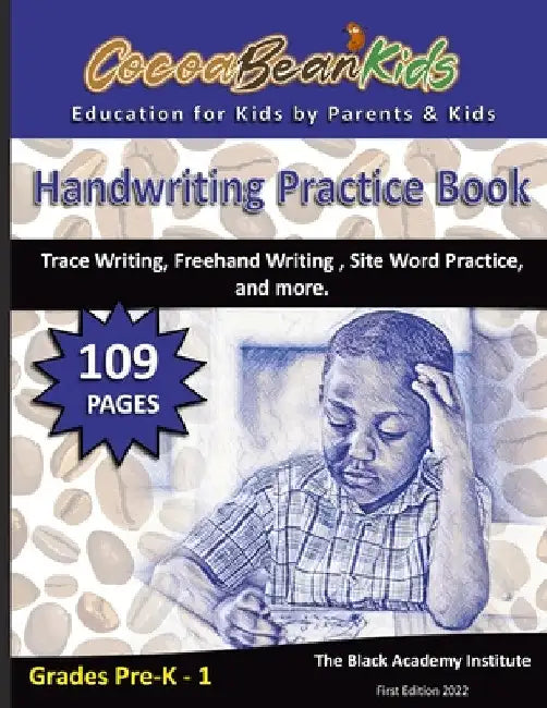 Handwriting Practice Book - Grades Pre-K - First Grade: Trace Writing, Freehand Writing, Site Word Practice, and more by The Black Academy Institute