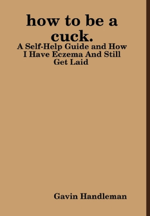 how to be a cuck. by Gavin Handleman