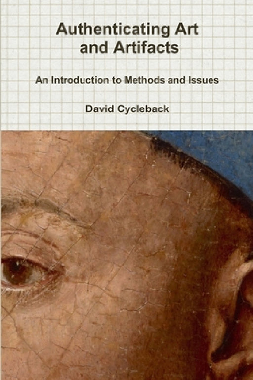 Authenticating Art and Artifacts: An Introduction to Methods and Issues by David Cycleback