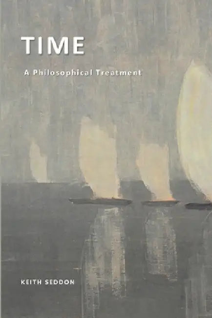 Time: A Philosophical Treatment by Keith Seddon
