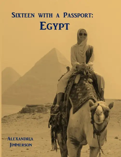 Sixteen with a Passport: Egypt by Alexandria Jimmerson
