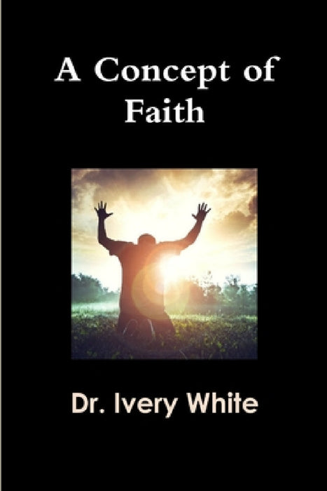 A Concept of Faith by Ivery White