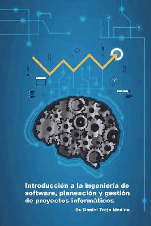 Introducción a la ingeniería de software, planeación y gestión de proyectos informáticos by Daniel Trejo Medina
