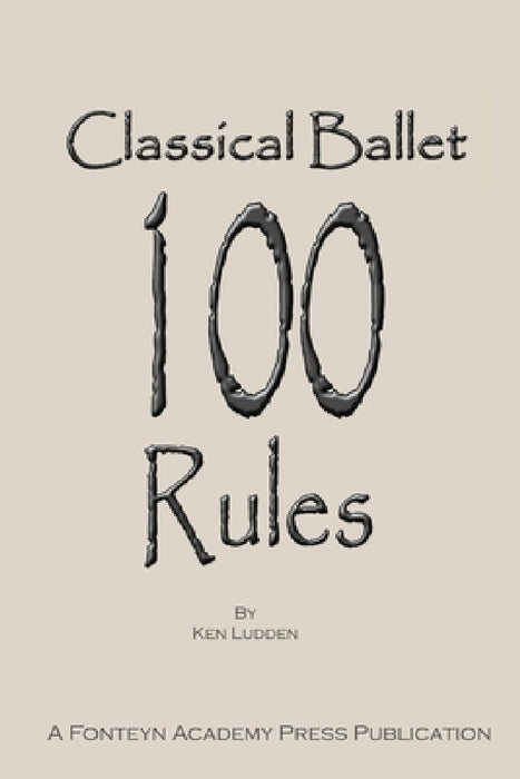 Classical Ballet: 100 Rules by Ken Ludden