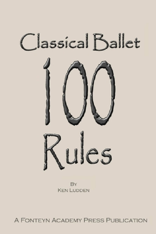 Classical Ballet: 100 Rules by Ken Ludden