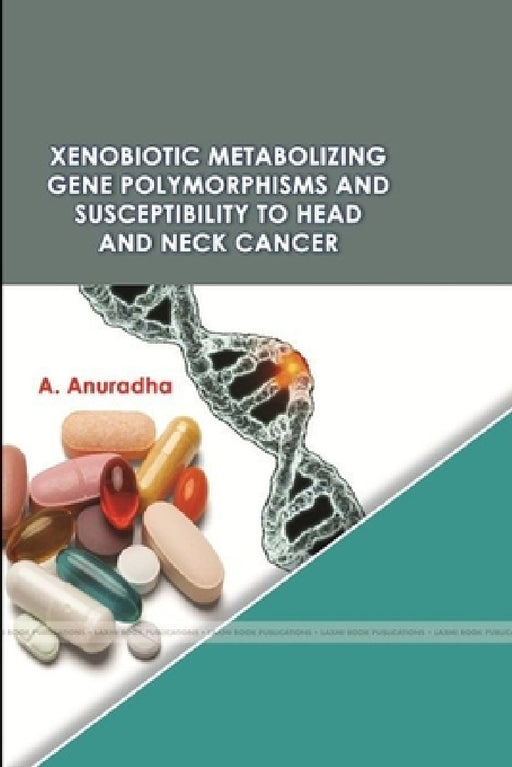 Xenobiotic Metabolizing Gene Polymorphisms and Susceptibility to Head and Neck Cancer by Dr a. Anuradha