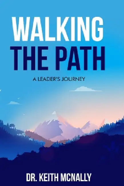 Walking the Path: A Leader's Journey by Keith McNally