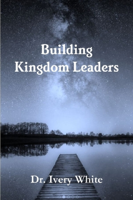 Building Kingdom Leaders by Ivery White