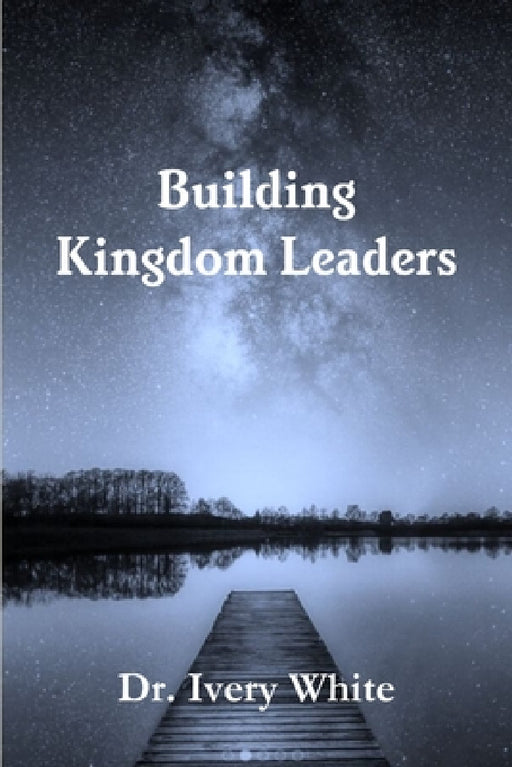 Building Kingdom Leaders by Ivery White