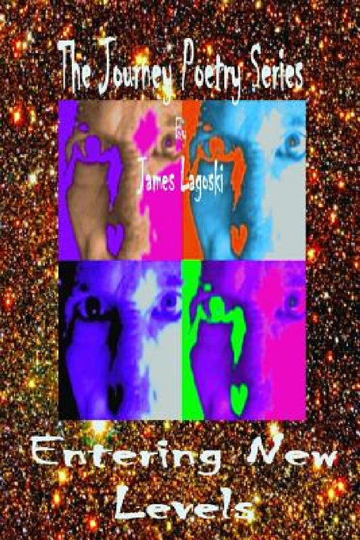 The Journey Poetry Series Entering New Levels by James L. Lagoski