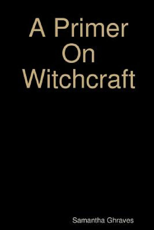 A Primer On Witchcraft by Samantha Ghraves