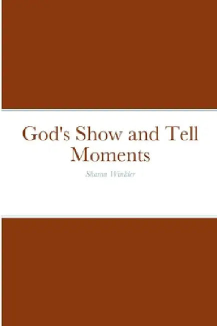 God's Show and Tell Moments: Sharon Winkler by Sharon Winkler