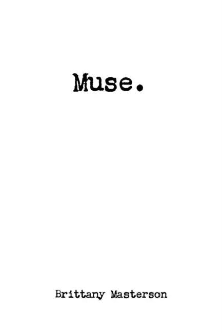 Muse. by Brittany Masterson