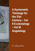 A Systematic Theology for the 21st Century - Vol 9 Ecclesiology - Vol 10 Angelology by Edward Rice