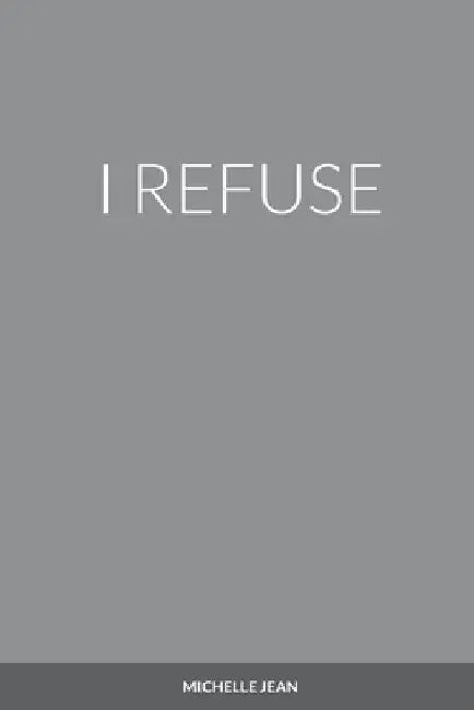 I Refuse by Michelle Jean