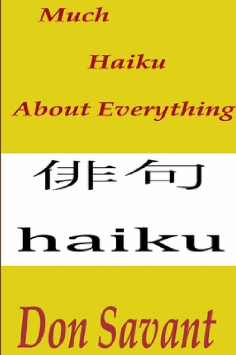 Much Haiku About Everything by Don Savant
