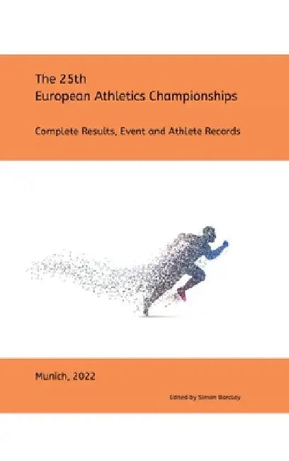 25th European Athletics Championships - Munich 2022: Complete Results by Simon Barclay