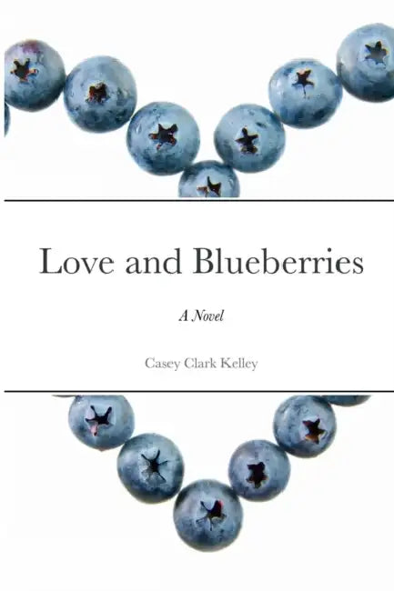 Love and Blueberries by Casey Clark Kelley