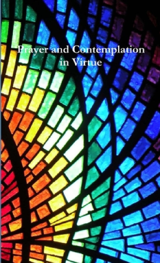 Prayer and Contemplation in Virtue by Tiffany a. Riebel