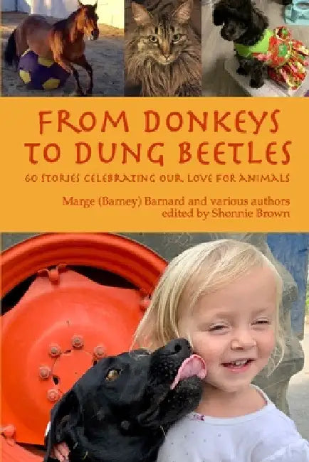 From Donkeys to Dung Beetles: 60 Stories Celebrating Our Love For Animals by Et Al Marge Barnard