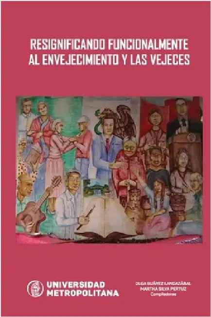 Resignificando Funcionalmente Al Envejecimiento Y Las Vejeces by Vidal Martinez, Jecenia