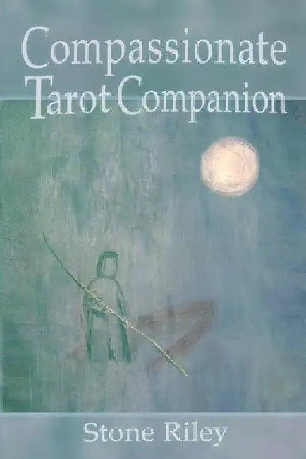 Compassionate Tarot Companion by Stone Riley