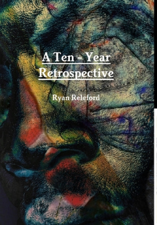 A Ten-Year Retrospective by Ryan Releford