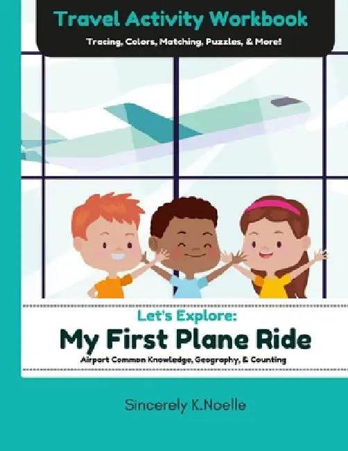 Let's Explore: My First Plane Ride: Travel Activity Workbook by Sincerely K Noelle