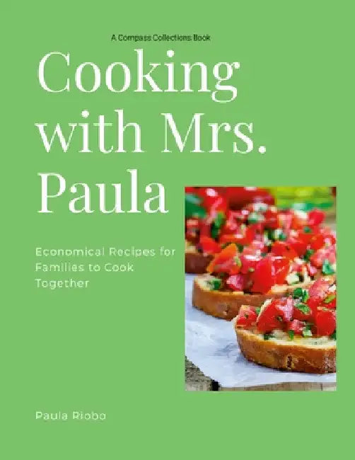 Cooking with Mrs. Paula: Economical recipes for busy families by Paula Riobo