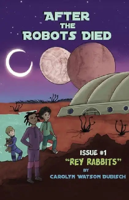 After The Robots Died, Issue #1: Rey Rabbits by Carolyn Watson Dubisch