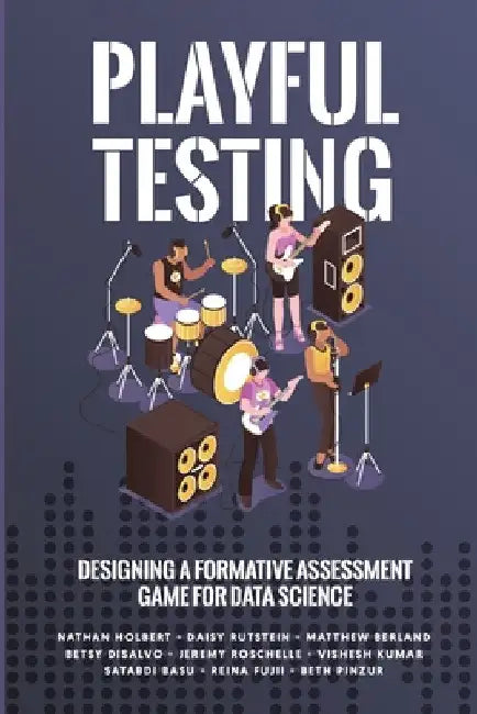 Playful Testing: Designing a Formative Assessment Game for Data Science by Nathan Holbert