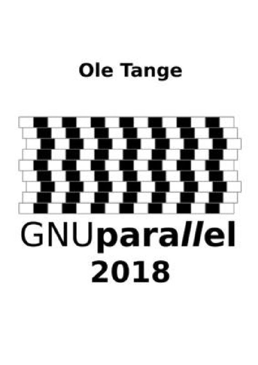 GNU Parallel 2018 by Ole Tange