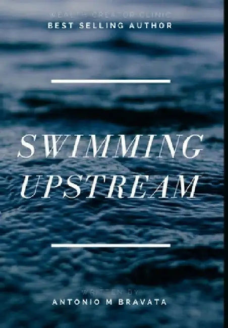 Swimming Upstream by Antonio M. Bravata