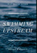 Swimming Upstream by Antonio M. Bravata