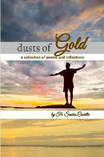 Dusts of Gold: A Collection of Poems and Reflections by Santos Talladen Castillo