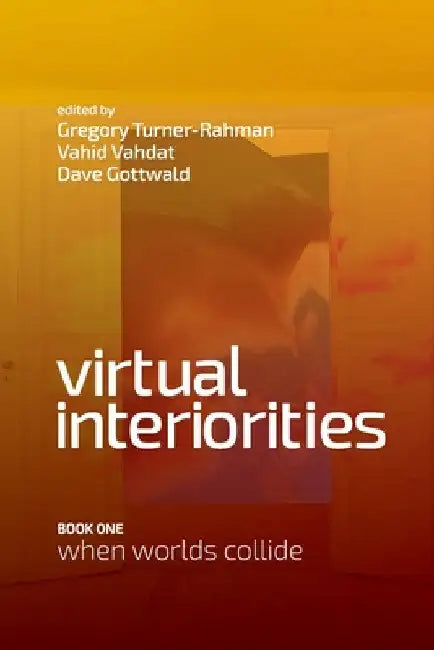 Virtual Interiorities: When Worlds Collide by Gregory Turner-Rahman
