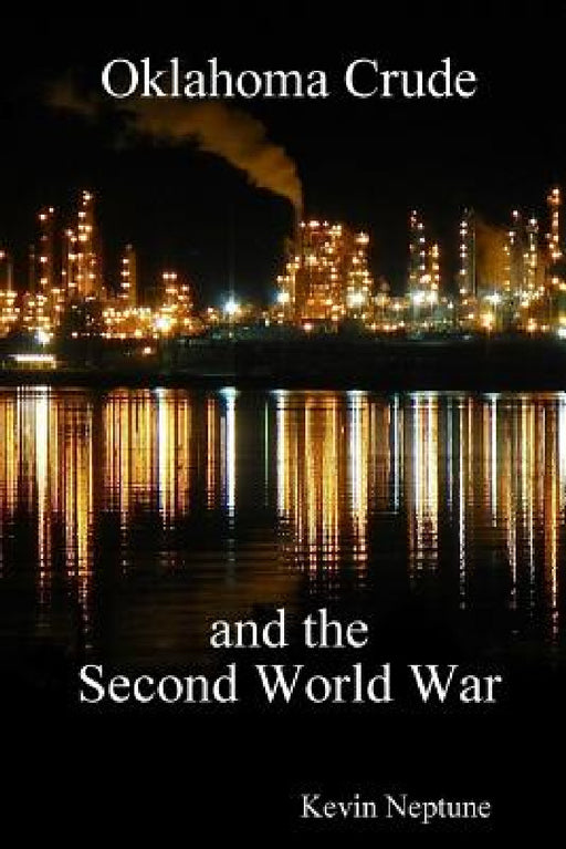 Oklahoma Crude and the Second World War by Kevin Neptune