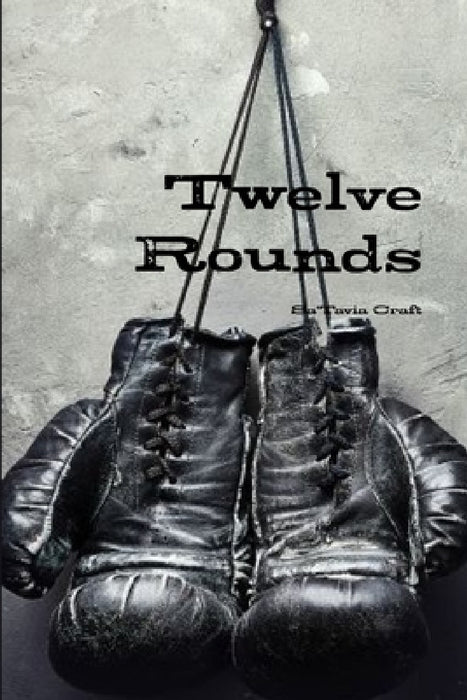 Twelve Rounds Part 1 by Sa'tavia Craft