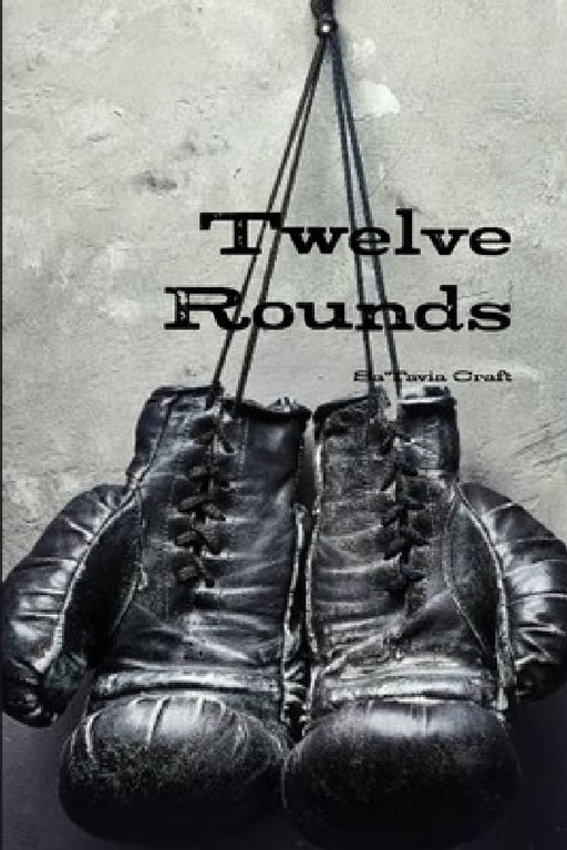Twelve Rounds Part 1 by Sa'tavia Craft