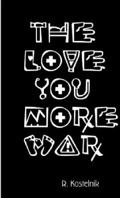 The Love You More War by R. Kostelnik